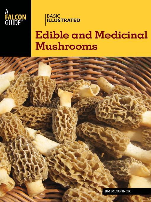 Title details for Basic Illustrated Edible and Medicinal Mushrooms by Jim Meuninck - Available